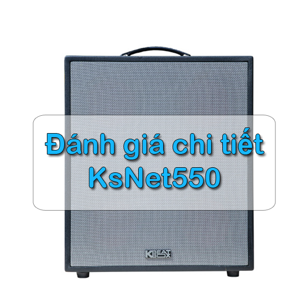 Đánh giá chi tiết Dàn Karaoke KSNet550