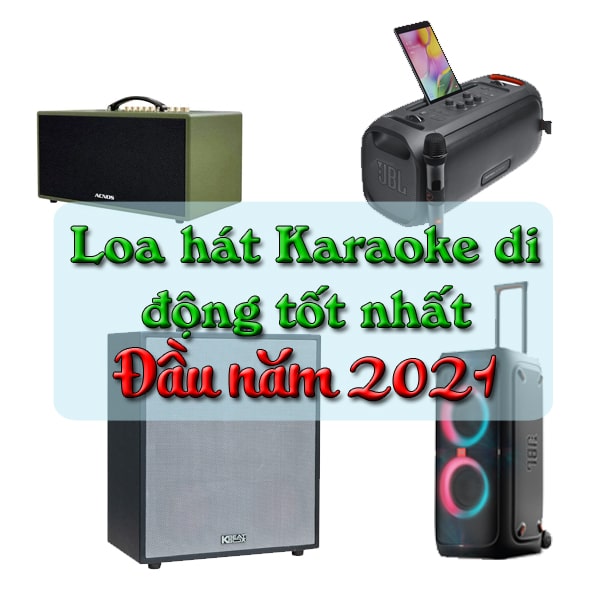 Tổng hợp các mẫu loa karaoke di động tốt nhất đầu năm 2021