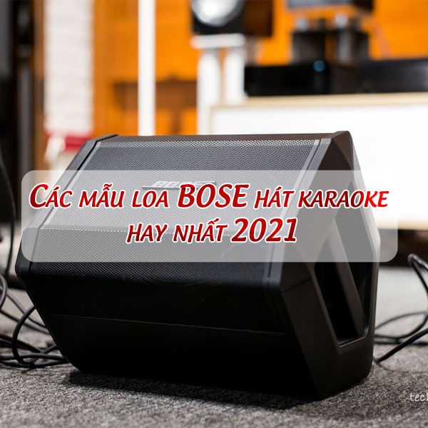Các mẫu loa BOSE hát karaoke hay nhất 2021