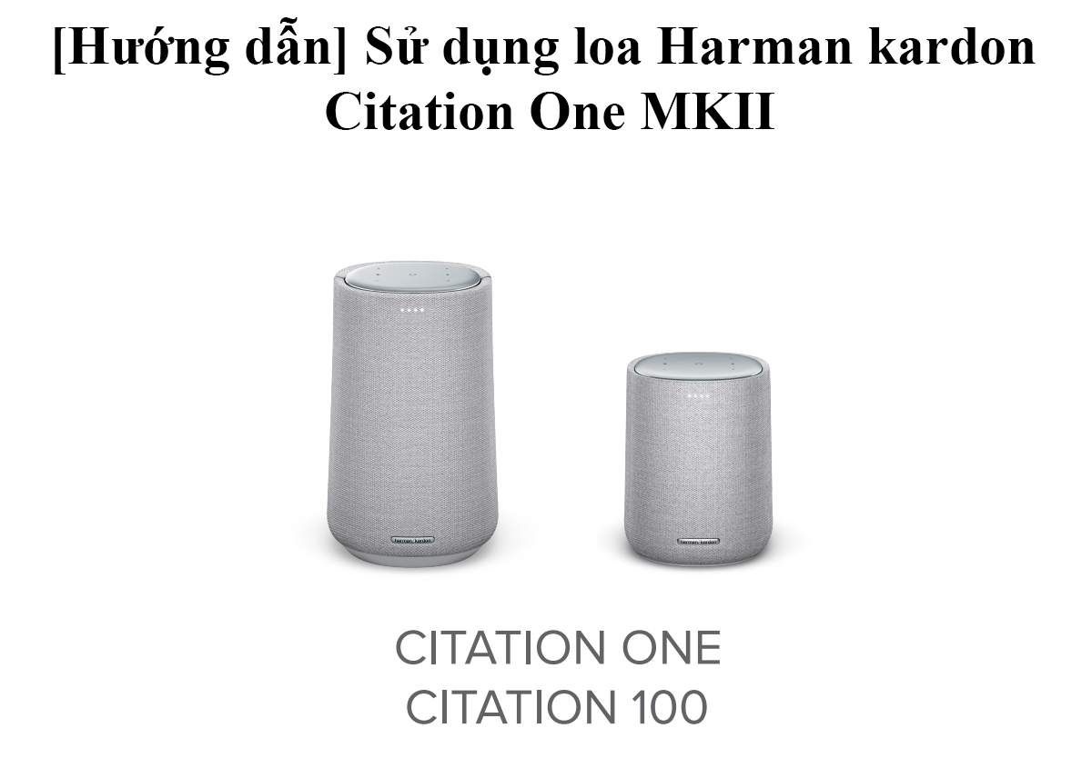 [Hướng dẫn] Sử dụng loa Harman kardon Citation One MKII