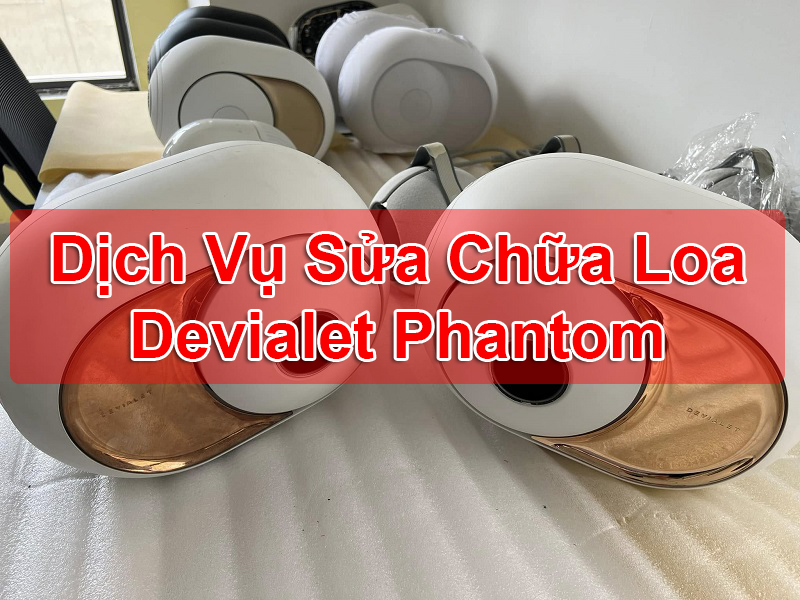 Sửa chữa loa Devialet Phantom tại Hà Nội