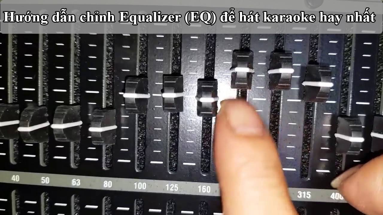 Hướng dẫn chỉnh Equalizer (EQ) để hát karaoke hay nhất