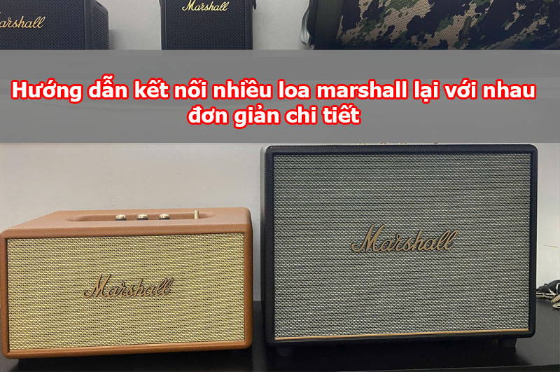 Hướng dẫn kết nối nhiều loa marshall lại với nhau đơn giản